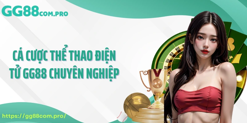 Cá cược thể thao điện tử GG88 chuyên nghiệp