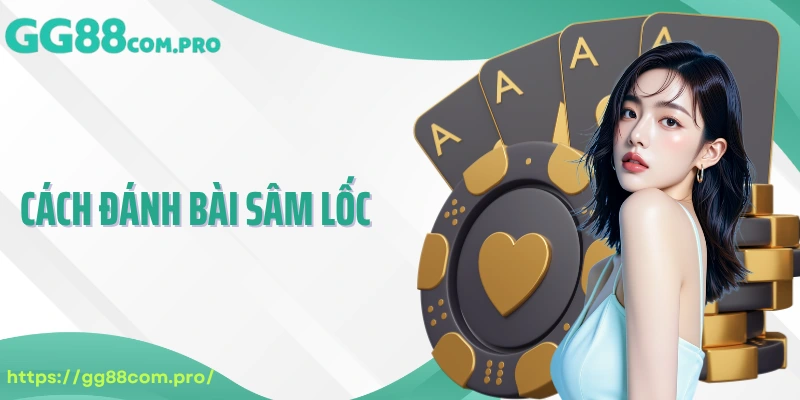 Cách đánh bài Sâm Lốc