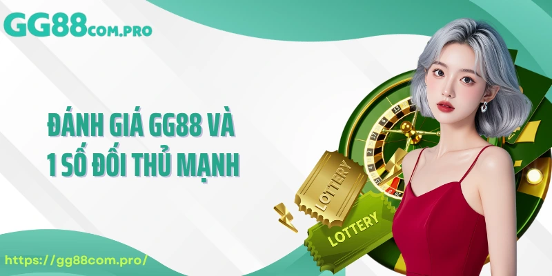 Đánh giá GG88 và 1 số đối thủ mạnh