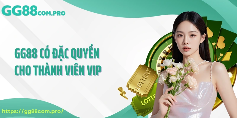 GG88 có đặc quyền cho thành viên VIP