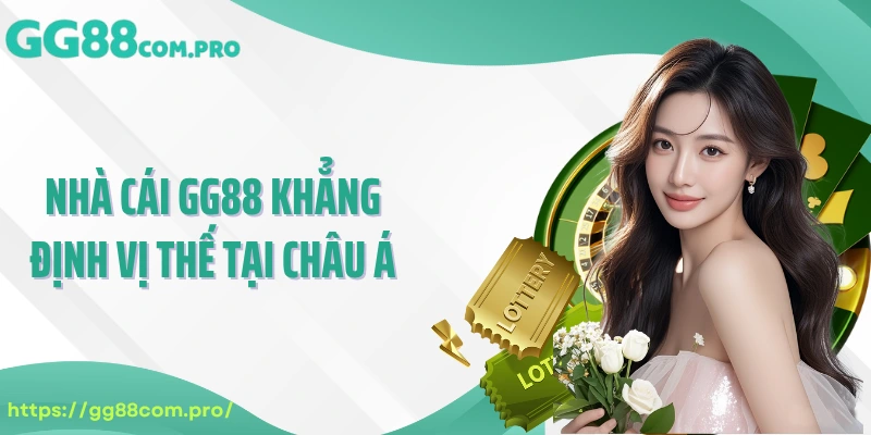 Nhà cái GG88 khẳng định vị thế tại Châu Á